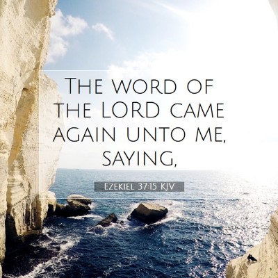 Picture 07 - Ezekiel 37:15 KJV - The word of the LORD came again unto me, - Bible Verse Picture