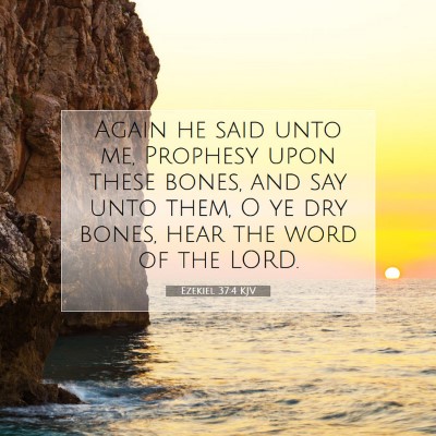 Picture 07 - Ezekiel 37:4 KJV - Again he said unto me, Prophesy upon these bones, - Bible Verse Picture