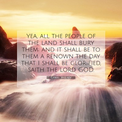 Picture 07 - Ezekiel 39:13 KJV - Yea, all the people of the land shall bury them; - Bible Verse Picture