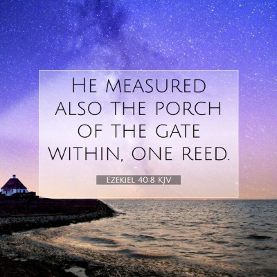 Picture 07 - Ezekiel 40:8 KJV - He measured also the porch of the gate within, - Bible Verse Picture