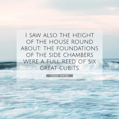 Picture 07 - Ezekiel 41:8 KJV - I saw also the height of the house round about: - Bible Verse Picture