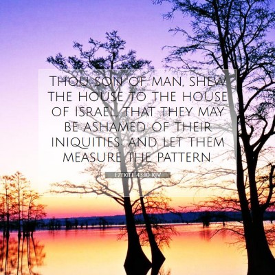Picture 07 - Ezekiel 43:10 KJV - Thou son of man, shew the house to the house of - Bible Verse Picture