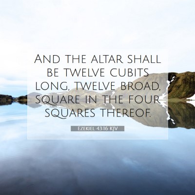 Picture 07 - Ezekiel 43:16 KJV - And the altar shall be twelve cubits long, twelve - Bible Verse Picture