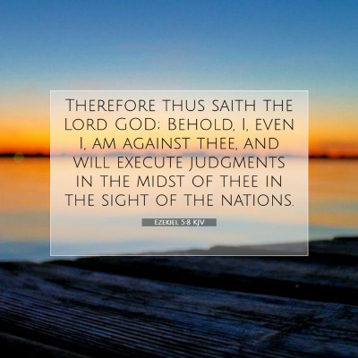 Picture 07 - Ezekiel 5:8 KJV - Therefore thus saith the Lord GOD; Behold, I, - Bible Verse Picture