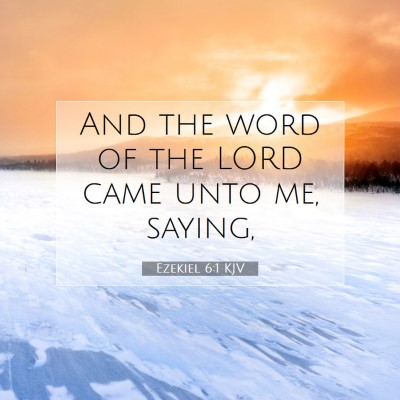 Picture 07 - Ezekiel 6:1 KJV - And the word of the LORD came unto me, - Bible Verse Picture
