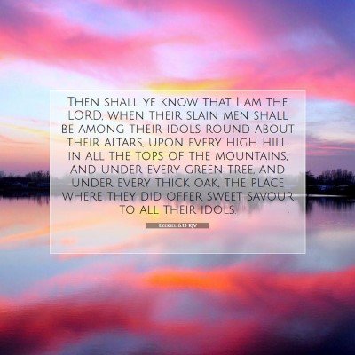Picture 07 - Ezekiel 6:13 KJV - Then shall ye know that I am the LORD, when their - Bible Verse Picture