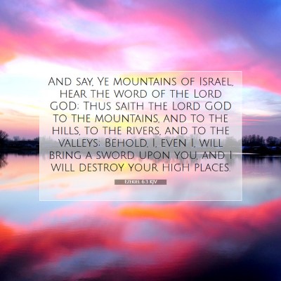 Picture 07 - Ezekiel 6:3 KJV - And say, Ye mountains of Israel, hear the word of - Bible Verse Picture