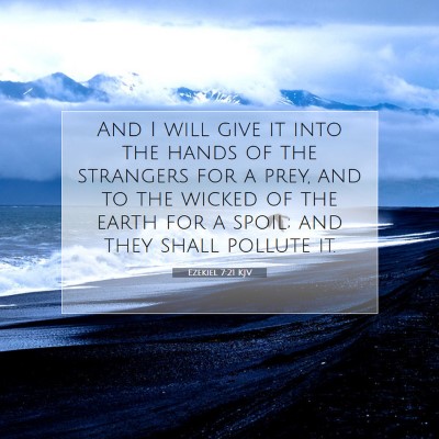 Picture 07 - Ezekiel 7:21 KJV - And I will give it into the hands of the - Bible Verse Picture
