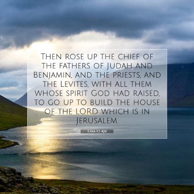 Picture 07 - Ezra 1:5 KJV - Then rose up the chief of the fathers of Judah - Bible Verse Picture