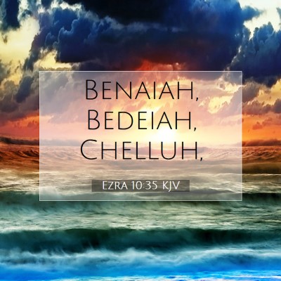 Picture 07 - Ezra 10:35 KJV - Benaiah, Bedeiah, - Bible Verse Picture