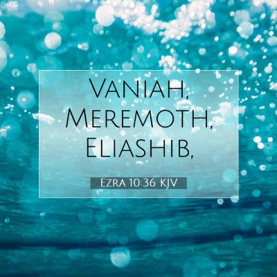 Picture 07 - Ezra 10:36 KJV - Vaniah, Meremoth, - Bible Verse Picture