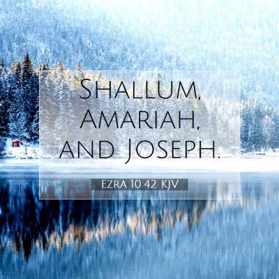 Picture 07 - Ezra 10:42 KJV - Shallum, Amariah, and - Bible Verse Picture