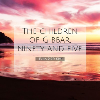 Picture 07 - Ezra 2:20 KJV - The children of Gibbar, ninety and - Bible Verse Picture
