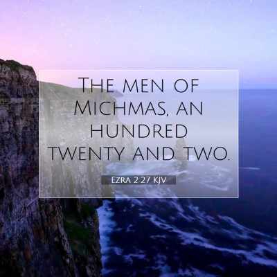 Picture 07 - Ezra 2:27 KJV - The men of Michmas, an hundred twenty and - Bible Verse Picture