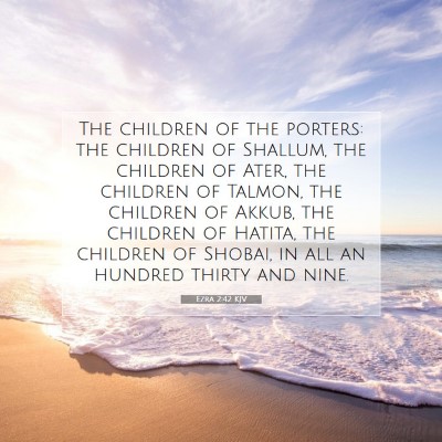 Picture 07 - Ezra 2:42 KJV - The children of the porters: the children of - Bible Verse Picture