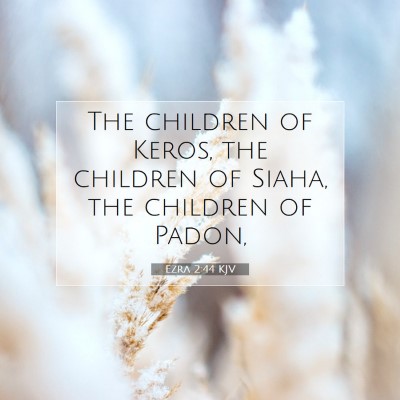 Picture 07 - Ezra 2:44 KJV - The children of Keros, the children of Siaha, the - Bible Verse Picture