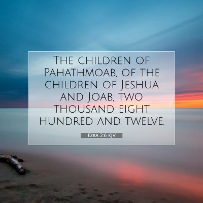 Picture 07 - Ezra 2:6 KJV - The children of Pahathmoab, of the children of - Bible Verse Picture