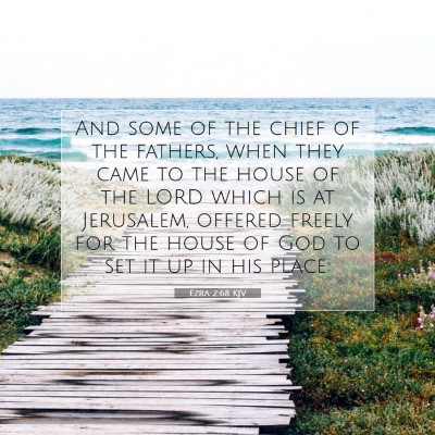 Picture 07 - Ezra 2:68 KJV - And some of the chief of the fathers, when they - Bible Verse Picture