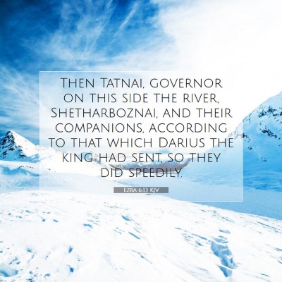 Picture 07 - Ezra 6:13 KJV - Then Tatnai, governor on this side the river, - Bible Verse Picture