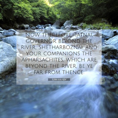 Picture 07 - Ezra 6:6 KJV - Now therefore, Tatnai, governor beyond the river, - Bible Verse Picture