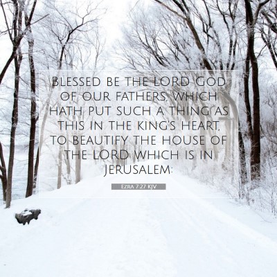 Picture 07 - Ezra 7:27 KJV - Blessed be the LORD God of our fathers, which - Bible Verse Picture