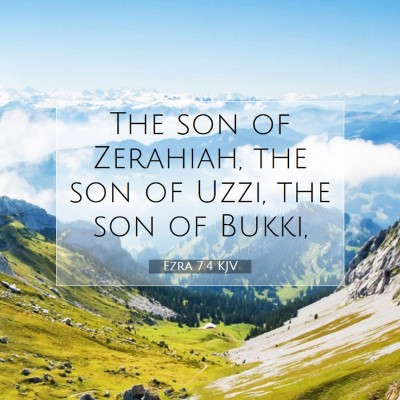 Picture 07 - Ezra 7:4 KJV - The son of Zerahiah, the son of Uzzi, the son of - Bible Verse Picture
