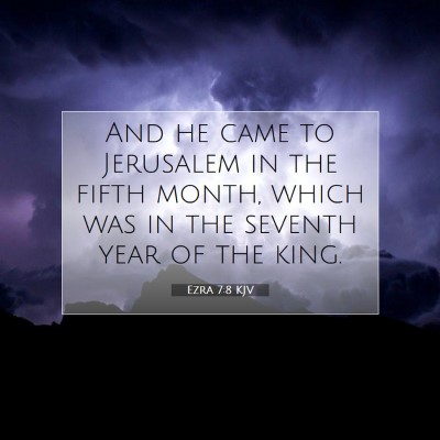 Picture 07 - Ezra 7:8 KJV - And he came to Jerusalem in the fifth month, - Bible Verse Picture