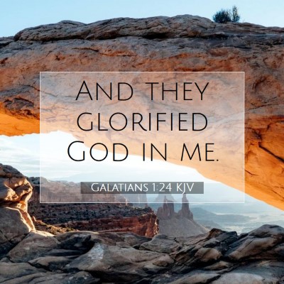 Picture 07 - Galatians 1:24 KJV - And they glorified God in - Bible Verse Picture