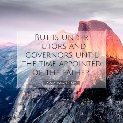 Picture 07 - Galatians 4:2 KJV - But is under tutors and governors until the time - Bible Verse Picture