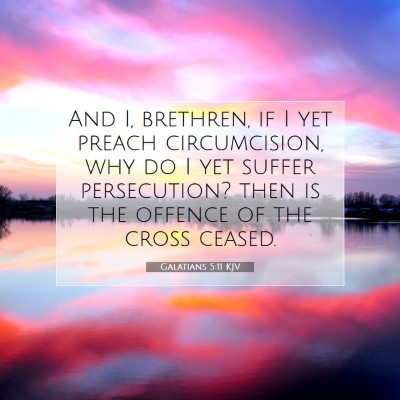Picture 07 - Galatians 5:11 KJV - And I, brethren, if I yet preach circumcision, - Bible Verse Picture