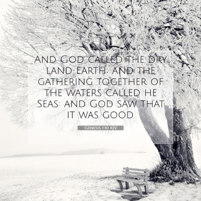 Picture 07 - Genesis 1:10 KJV - And God called the dry land Earth; and the - Bible Verse Picture