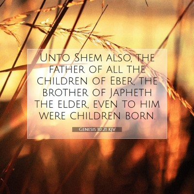 Picture 07 - Genesis 10:21 KJV - Unto Shem also, the father of all the children of - Bible Verse Picture