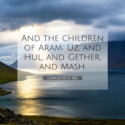 Picture 07 - Genesis 10:23 KJV - And the children of Aram; Uz, and Hul, and - Bible Verse Picture