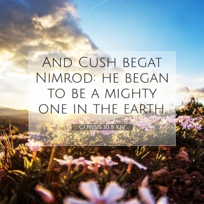 Picture 07 - Genesis 10:8 KJV - And Cush begat Nimrod: he began to be a mighty - Bible Verse Picture