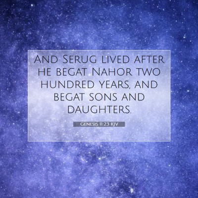 Picture 07 - Genesis 11:23 KJV - And Serug lived after he begat Nahor two hundred - Bible Verse Picture