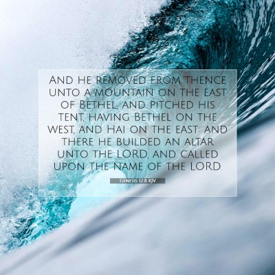 Picture 07 - Genesis 12:8 KJV - And he removed from thence unto a mountain on the - Bible Verse Picture