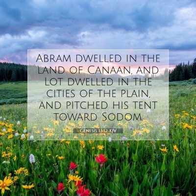 Picture 07 - Genesis 13:12 KJV - Abram dwelled in the land of Canaan, and Lot - Bible Verse Picture