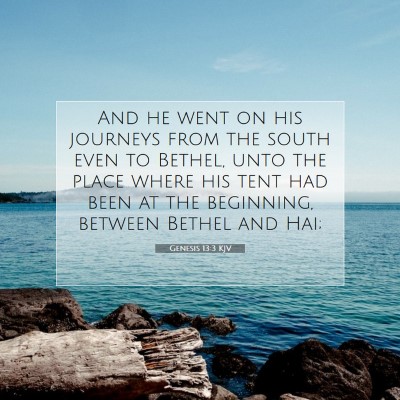 Picture 07 - Genesis 13:3 KJV - And he went on his journeys from the south even - Bible Verse Picture