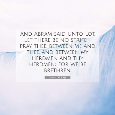 Picture 07 - Genesis 13:8 KJV - And Abram said unto Lot, Let there be no strife, - Bible Verse Picture
