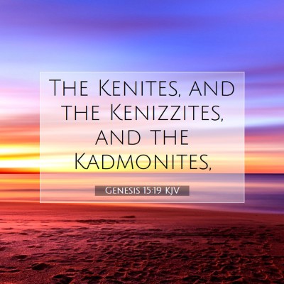 Picture 07 - Genesis 15:19 KJV - The Kenites, and the Kenizzites, and the - Bible Verse Picture