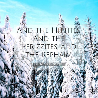 Picture 07 - Genesis 15:20 KJV - And the Hittites, and the Perizzites, and the - Bible Verse Picture