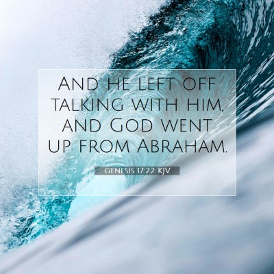 Picture 07 - Genesis 17:22 KJV - And he left off talking with him, and God went up - Bible Verse Picture