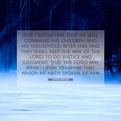 Picture 07 - Genesis 18:19 KJV - For I know him, that he will command his children - Bible Verse Picture
