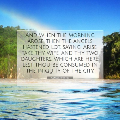 Picture 07 - Genesis 19:15 KJV - And when the morning arose, then the angels - Bible Verse Picture