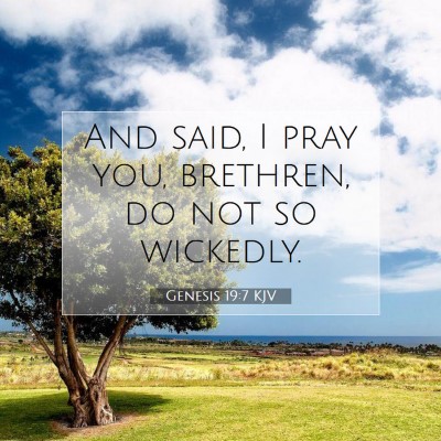 Picture 07 - Genesis 19:7 KJV - And said, I pray you, brethren, do not so - Bible Verse Picture