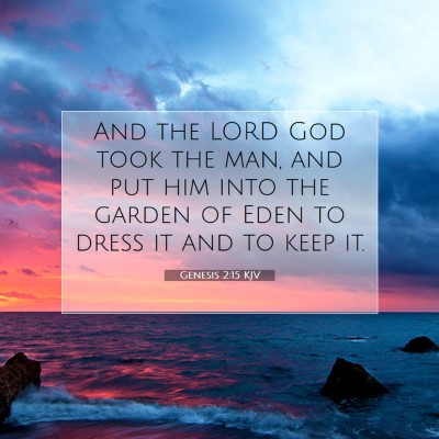 Picture 07 - Genesis 2:15 KJV - And the LORD God took the man, and put him into - Bible Verse Picture