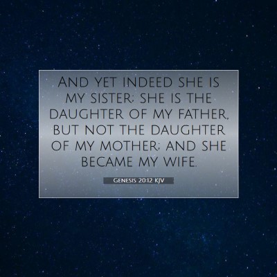 Picture 07 - Genesis 20:12 KJV - And yet indeed she is my sister; she is the - Bible Verse Picture