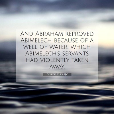Picture 07 - Genesis 21:25 KJV - And Abraham reproved Abimelech because of a well - Bible Verse Picture