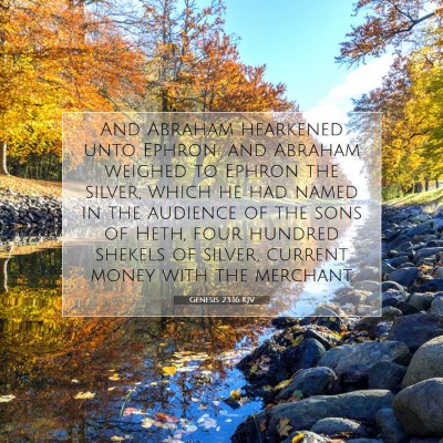 Picture 07 - Genesis 23:16 KJV - And Abraham hearkened unto Ephron; and Abraham - Bible Verse Picture