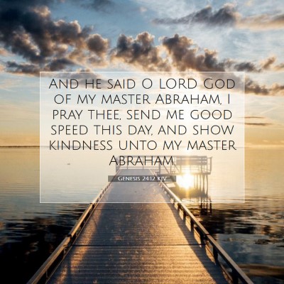 Picture 07 - Genesis 24:12 KJV - And he said O LORD God of my master Abraham, I - Bible Verse Picture